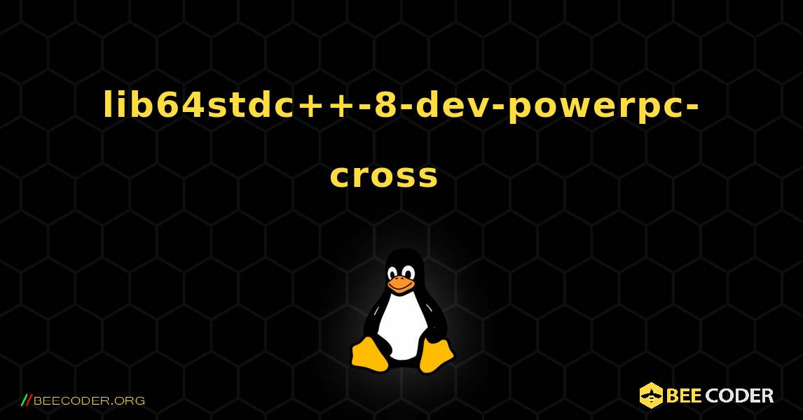 lib64stdc++-8-dev-powerpc-cross  እንዴት እንደሚጫን. Linux