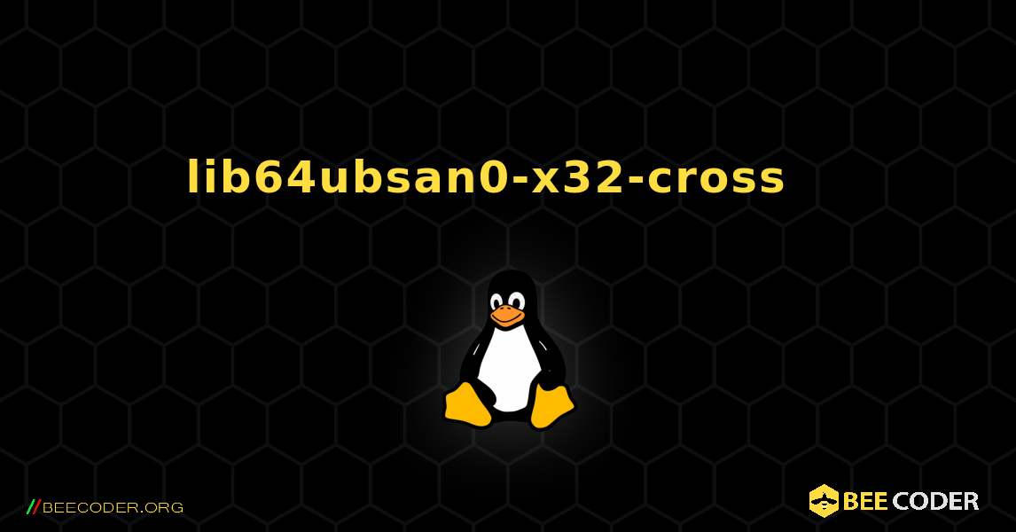 lib64ubsan0-x32-cross  እንዴት እንደሚጫን. Linux