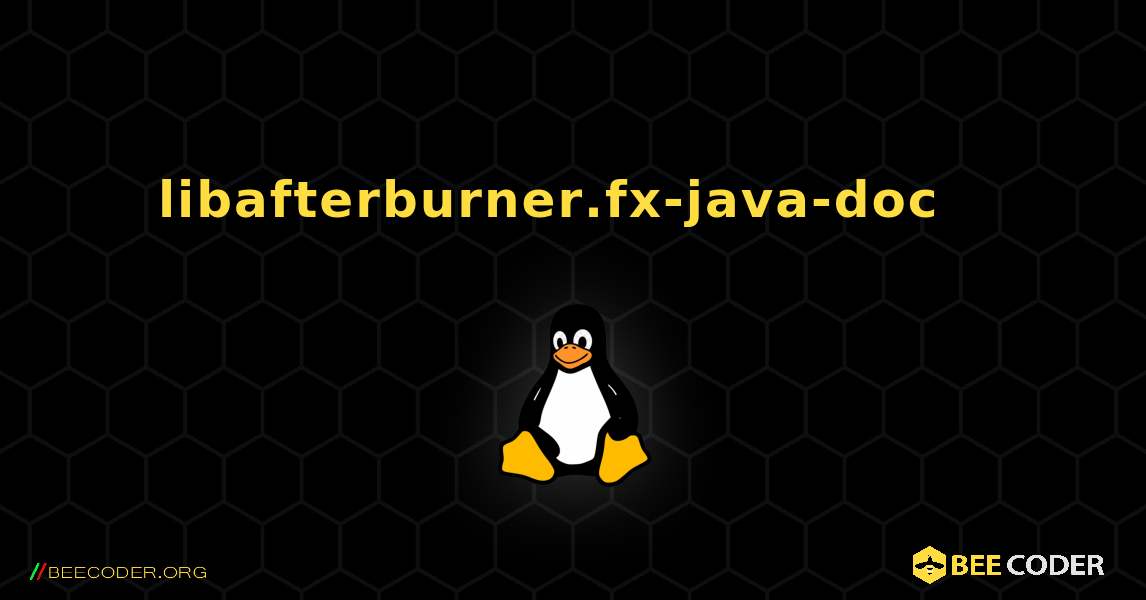 libafterburner.fx-java-doc  እንዴት እንደሚጫን. Linux
