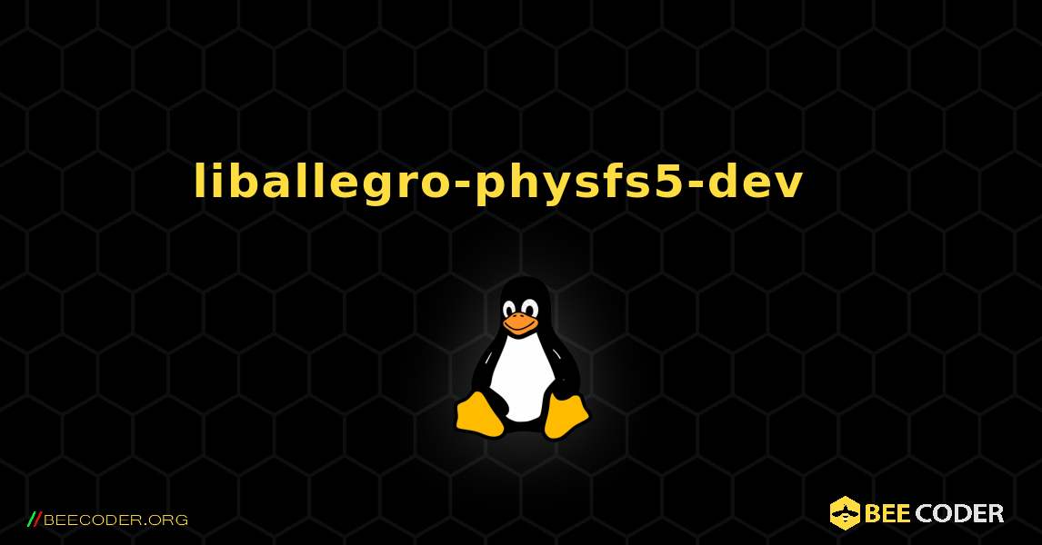 liballegro-physfs5-dev  እንዴት እንደሚጫን. Linux