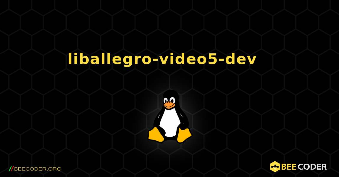 liballegro-video5-dev  እንዴት እንደሚጫን. Linux
