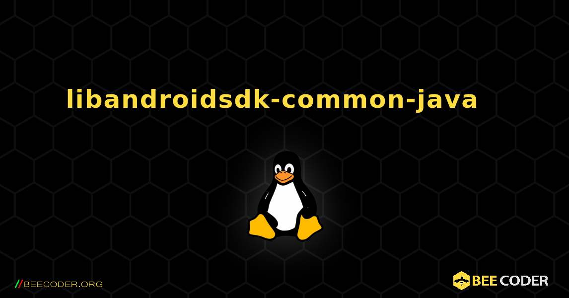 libandroidsdk-common-java  እንዴት እንደሚጫን. Linux