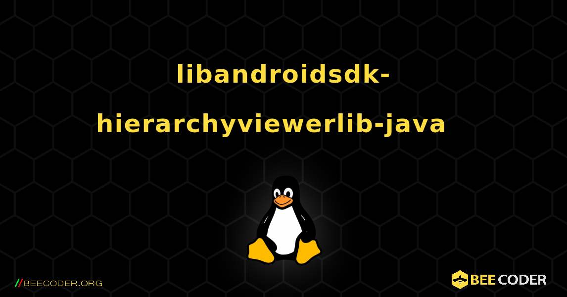 libandroidsdk-hierarchyviewerlib-java  እንዴት እንደሚጫን. Linux