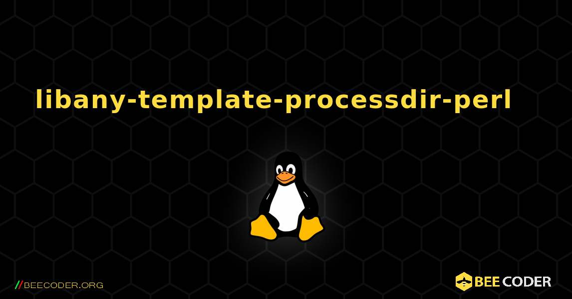 libany-template-processdir-perl  እንዴት እንደሚጫን. Linux