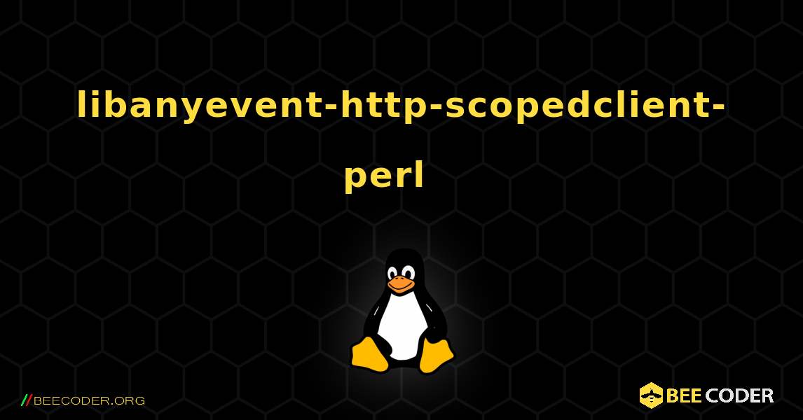 libanyevent-http-scopedclient-perl  እንዴት እንደሚጫን. Linux