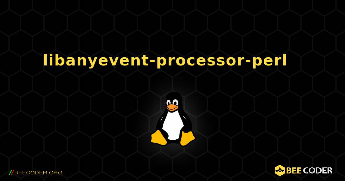 libanyevent-processor-perl  እንዴት እንደሚጫን. Linux