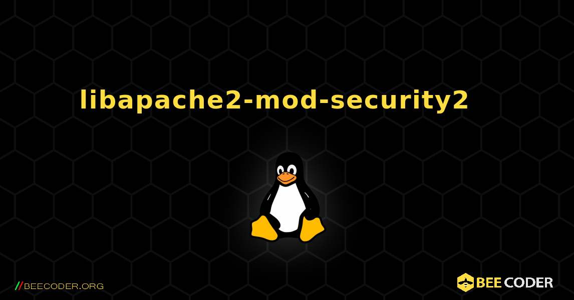 libapache2-mod-security2  እንዴት እንደሚጫን. Linux