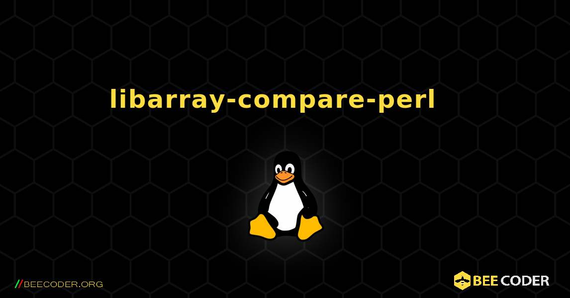 libarray-compare-perl  እንዴት እንደሚጫን. Linux