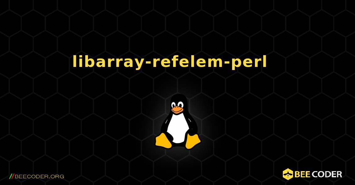 libarray-refelem-perl  እንዴት እንደሚጫን. Linux