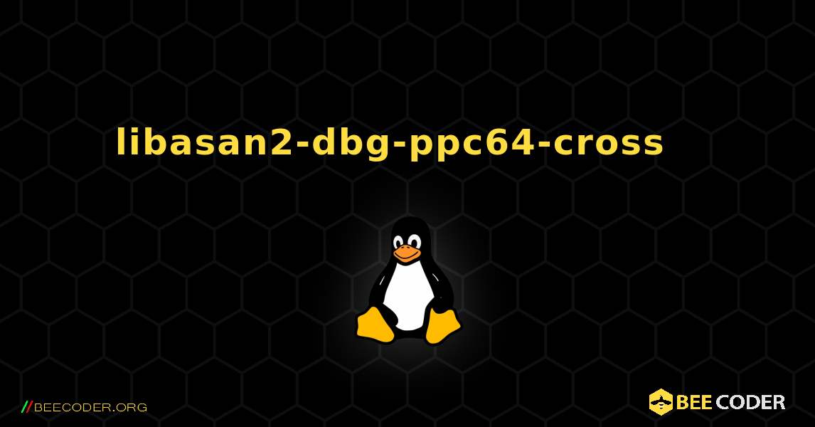 libasan2-dbg-ppc64-cross  እንዴት እንደሚጫን. Linux