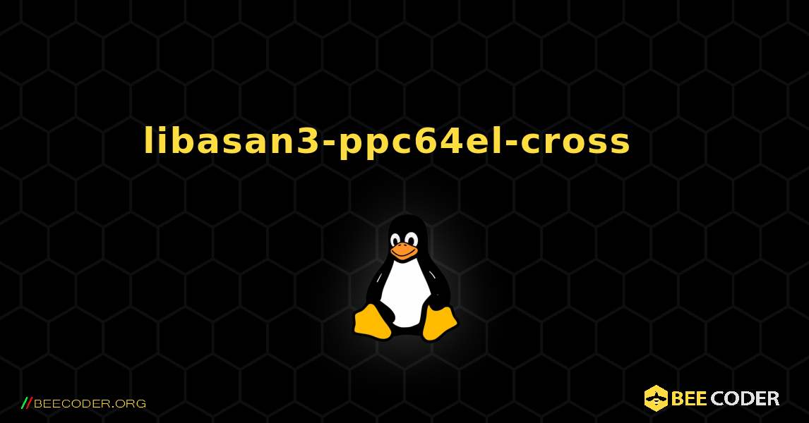 libasan3-ppc64el-cross  እንዴት እንደሚጫን. Linux