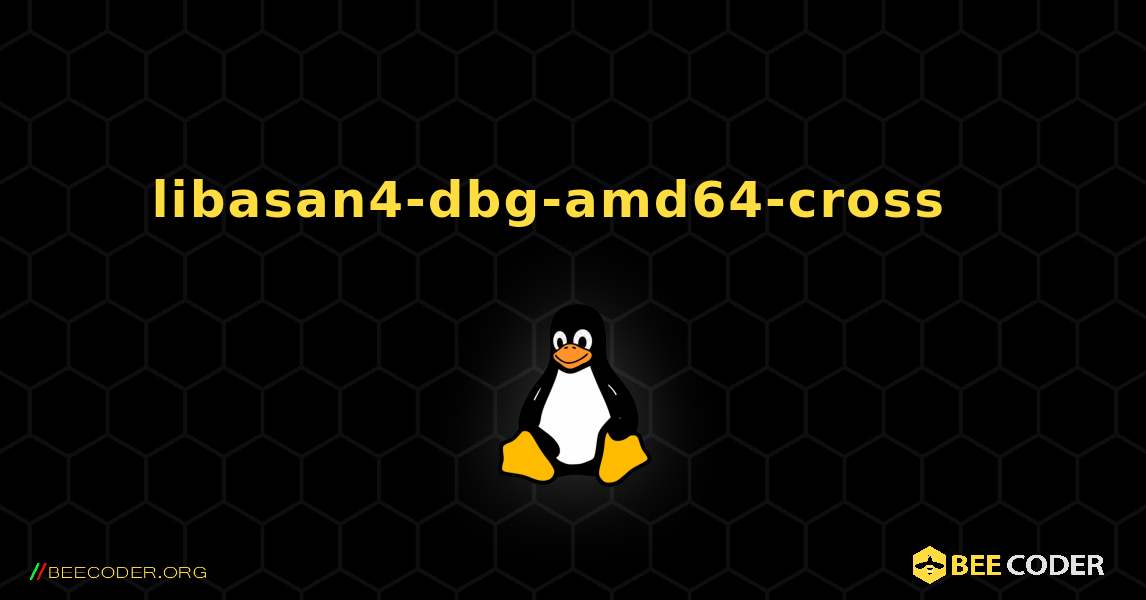 libasan4-dbg-amd64-cross  እንዴት እንደሚጫን. Linux