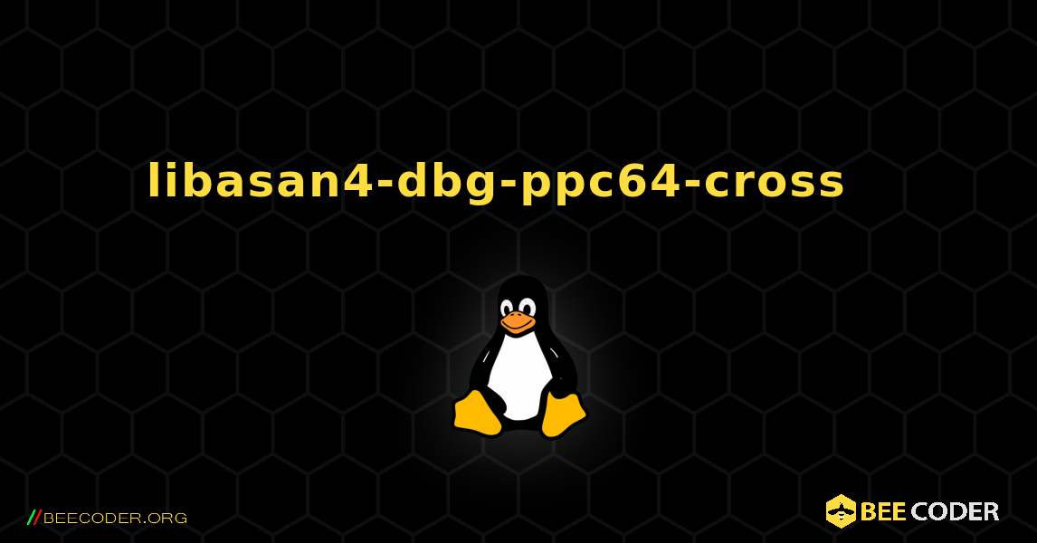 libasan4-dbg-ppc64-cross  እንዴት እንደሚጫን. Linux