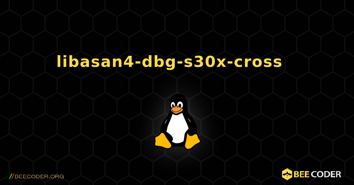 libasan4-dbg-s30x-cross  እንዴት እንደሚጫን. Linux