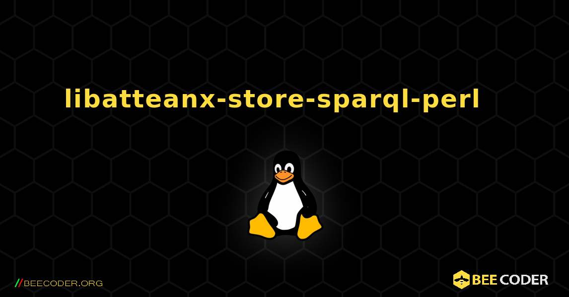 libatteanx-store-sparql-perl  እንዴት እንደሚጫን. Linux