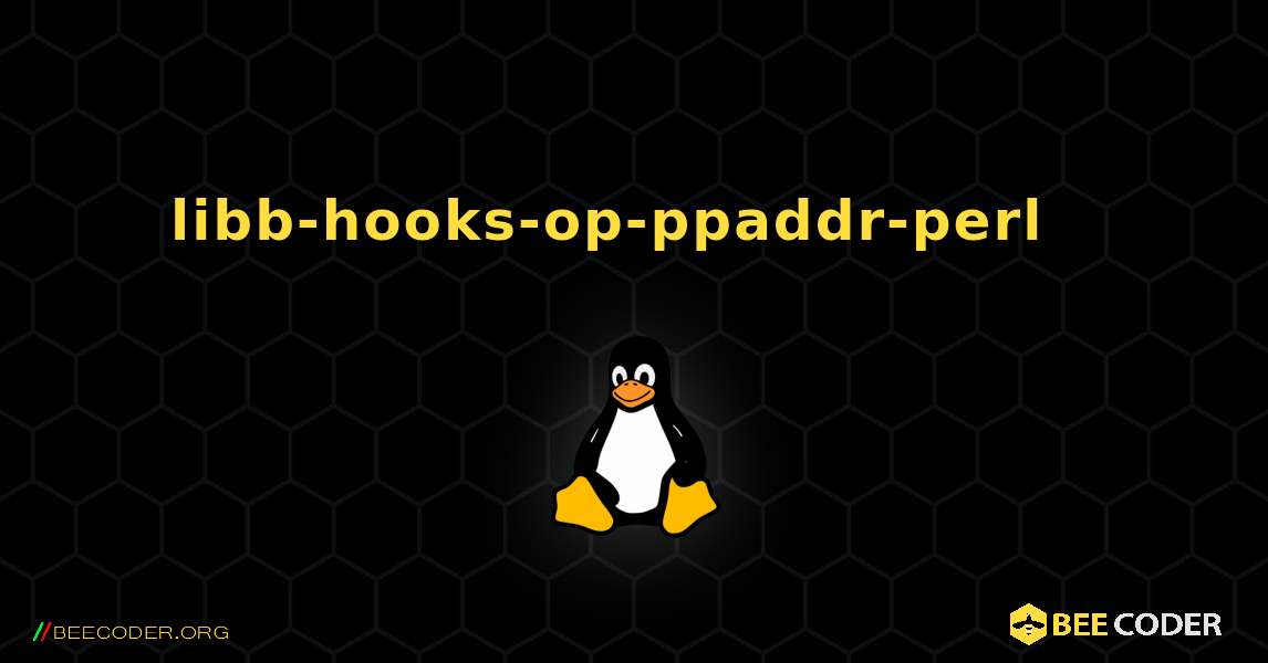 libb-hooks-op-ppaddr-perl  እንዴት እንደሚጫን. Linux