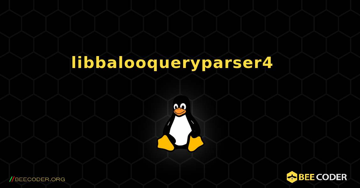 libbalooqueryparser4  እንዴት እንደሚጫን. Linux