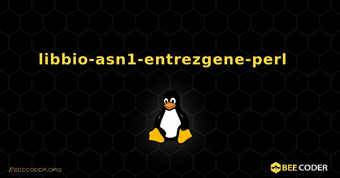 libbio-asn1-entrezgene-perl  እንዴት እንደሚጫን. Linux