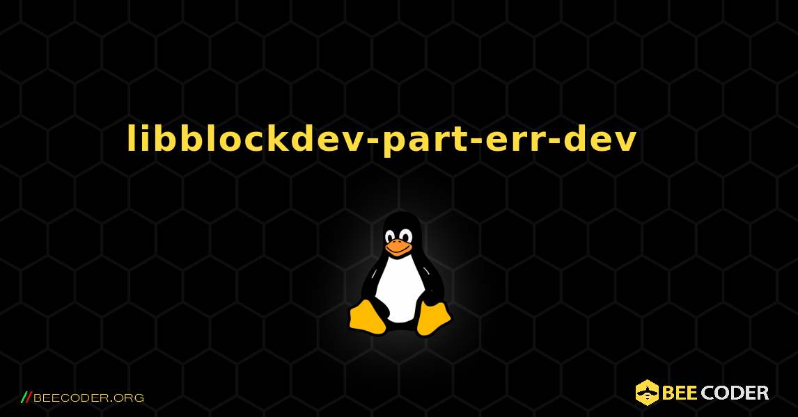 libblockdev-part-err-dev  እንዴት እንደሚጫን. Linux