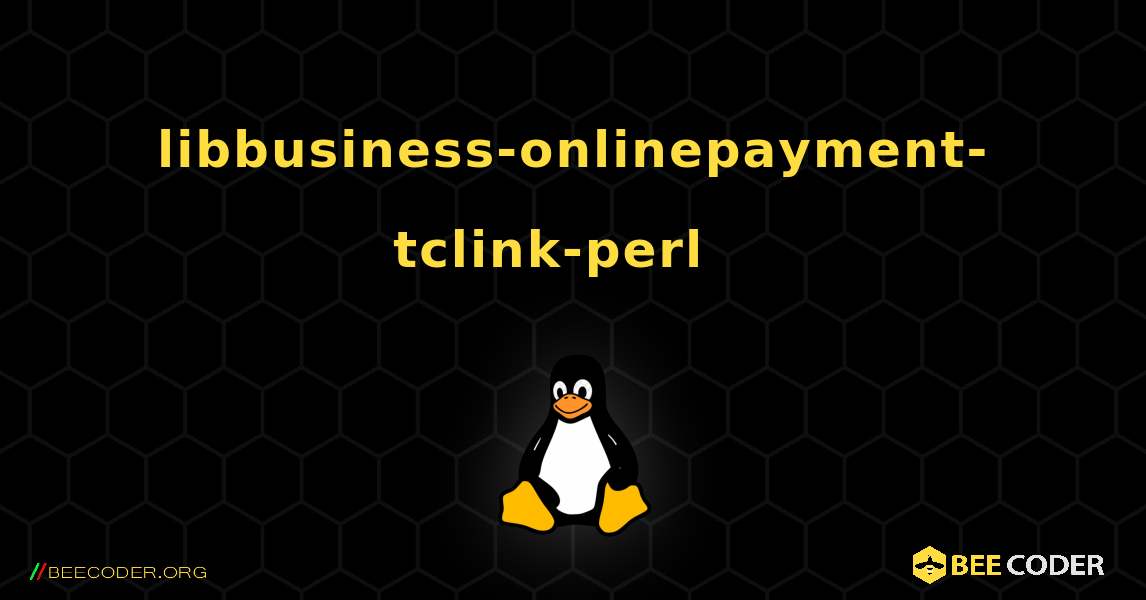 libbusiness-onlinepayment-tclink-perl  እንዴት እንደሚጫን. Linux