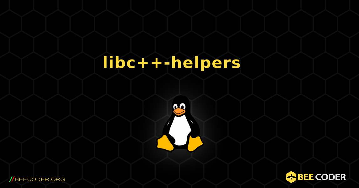 libc++-helpers  እንዴት እንደሚጫን. Linux