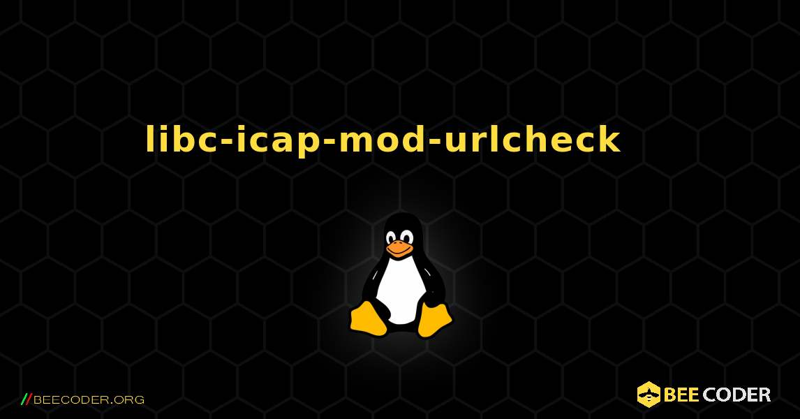 libc-icap-mod-urlcheck  እንዴት እንደሚጫን. Linux