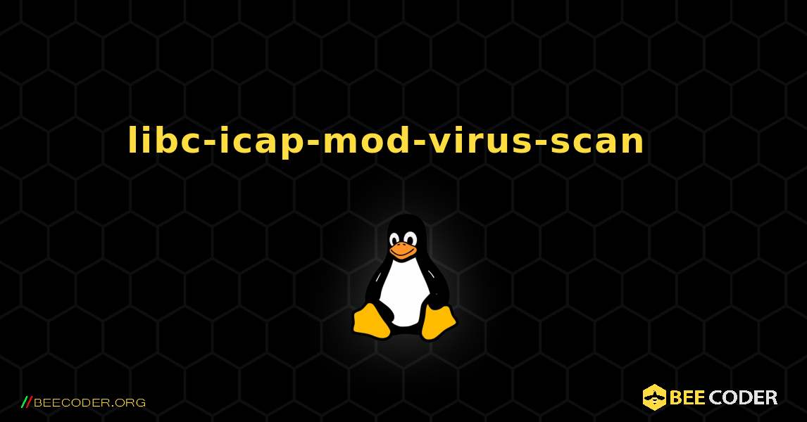 libc-icap-mod-virus-scan  እንዴት እንደሚጫን. Linux