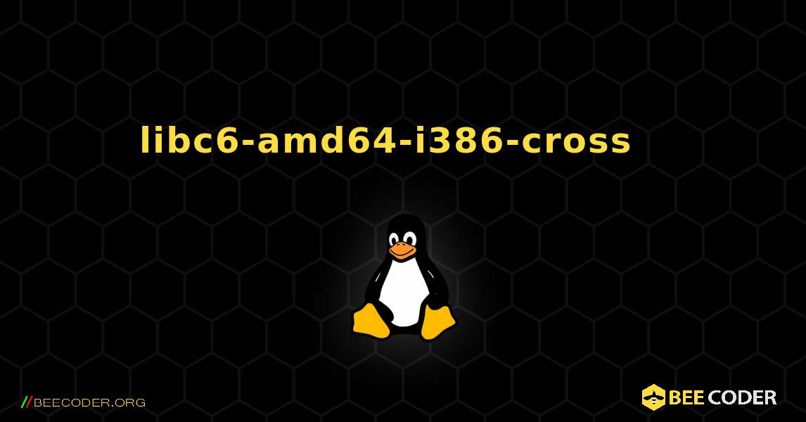 libc6-amd64-i386-cross  እንዴት እንደሚጫን. Linux