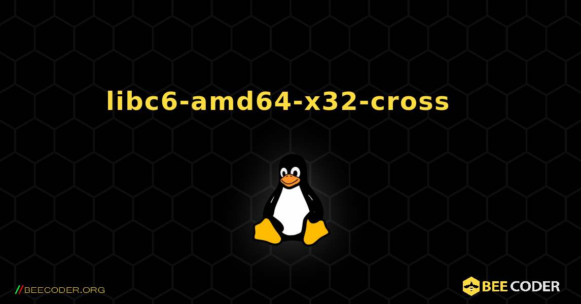 libc6-amd64-x32-cross  እንዴት እንደሚጫን. Linux