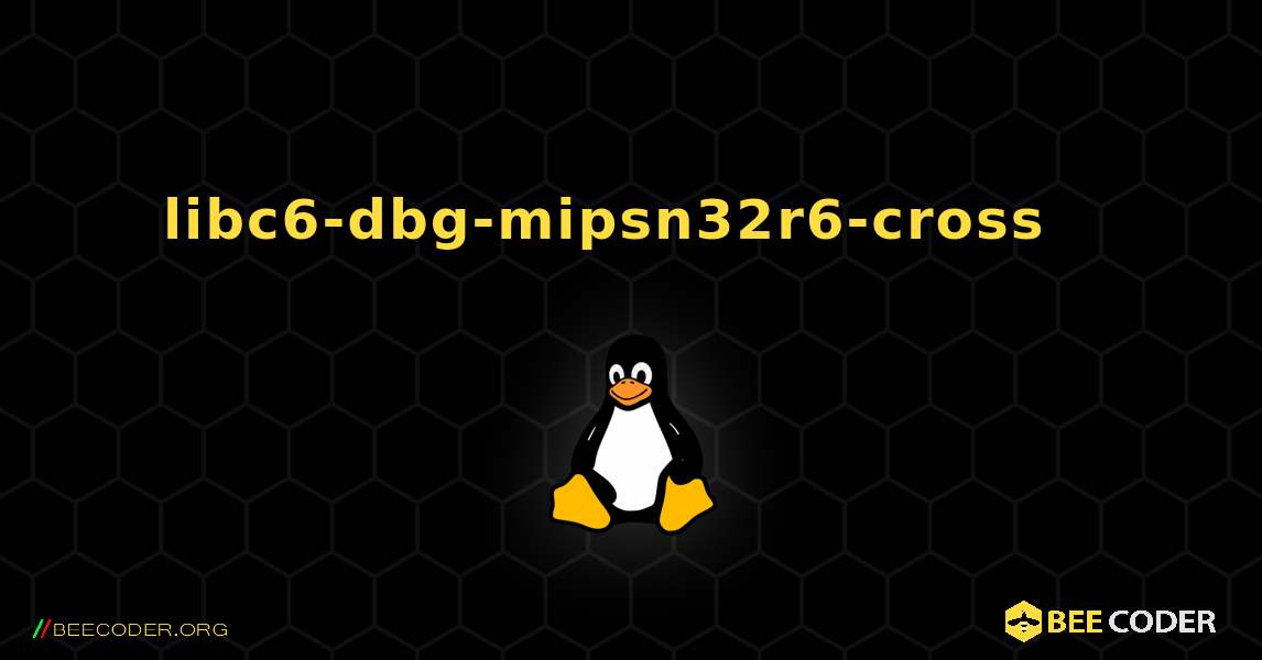 libc6-dbg-mipsn32r6-cross  እንዴት እንደሚጫን. Linux