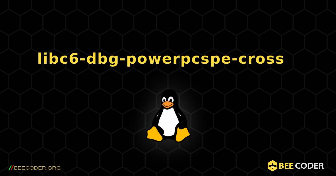 libc6-dbg-powerpcspe-cross  እንዴት እንደሚጫን. Linux