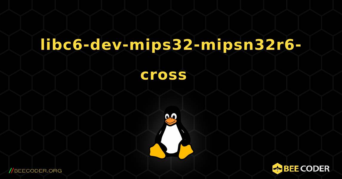 libc6-dev-mips32-mipsn32r6-cross  እንዴት እንደሚጫን. Linux