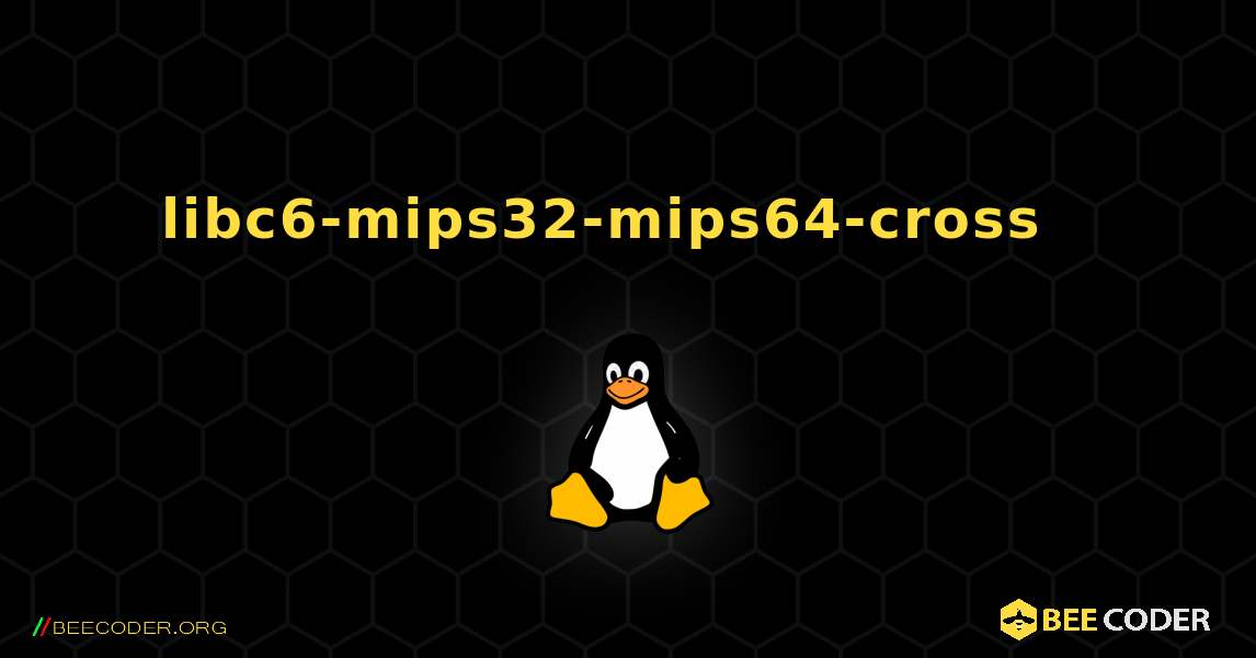 libc6-mips32-mips64-cross  እንዴት እንደሚጫን. Linux