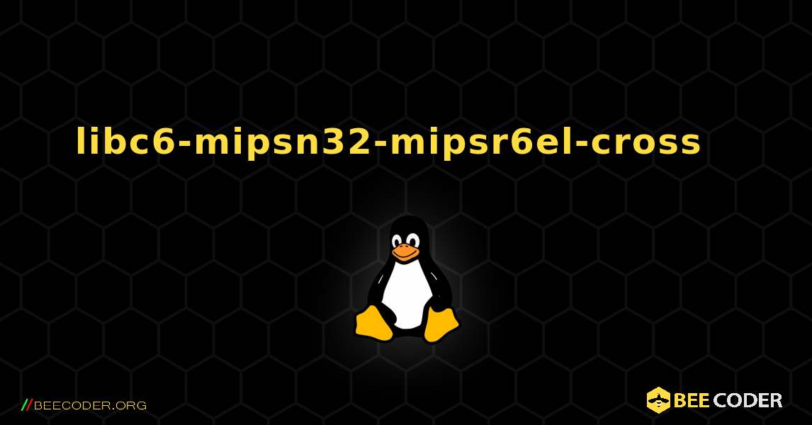 libc6-mipsn32-mipsr6el-cross  እንዴት እንደሚጫን. Linux