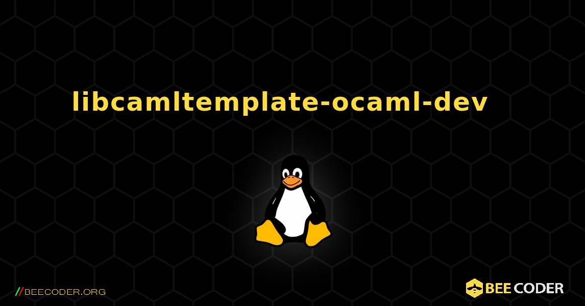 libcamltemplate-ocaml-dev  እንዴት እንደሚጫን. Linux