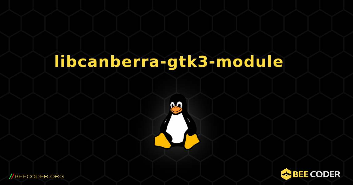 libcanberra-gtk3-module  እንዴት እንደሚጫን. Linux