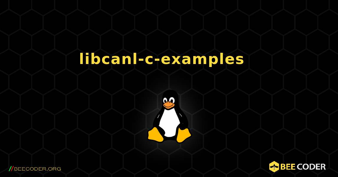 libcanl-c-examples  እንዴት እንደሚጫን. Linux