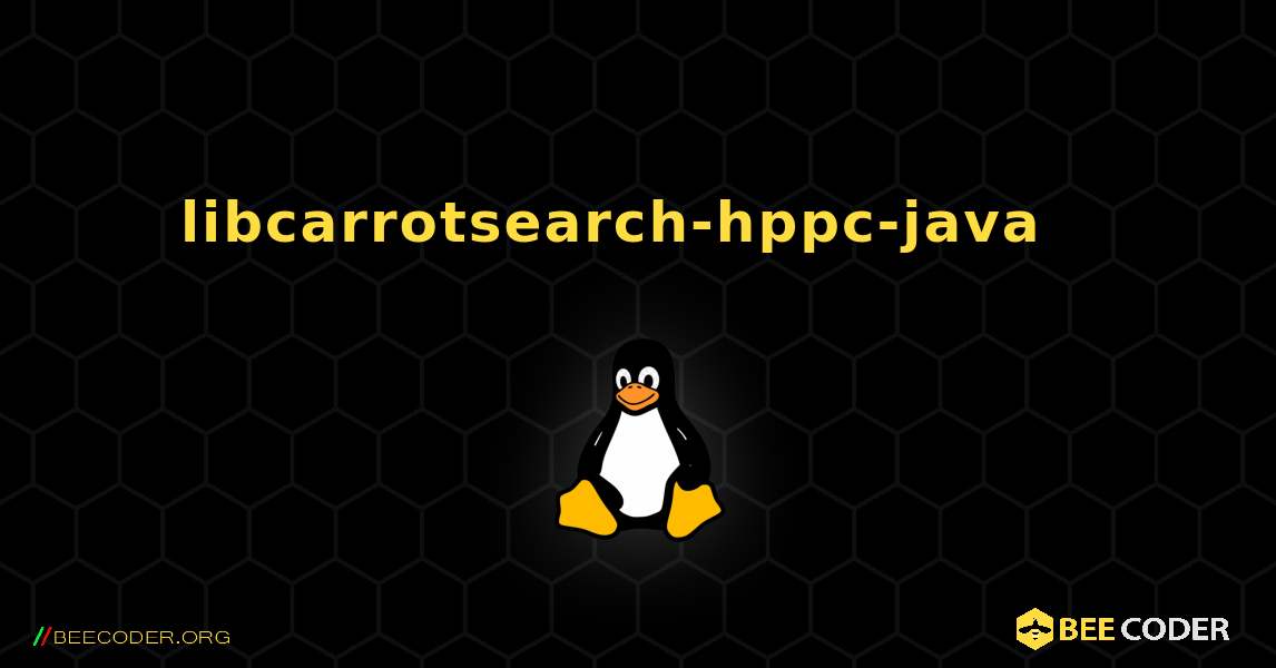 libcarrotsearch-hppc-java  እንዴት እንደሚጫን. Linux