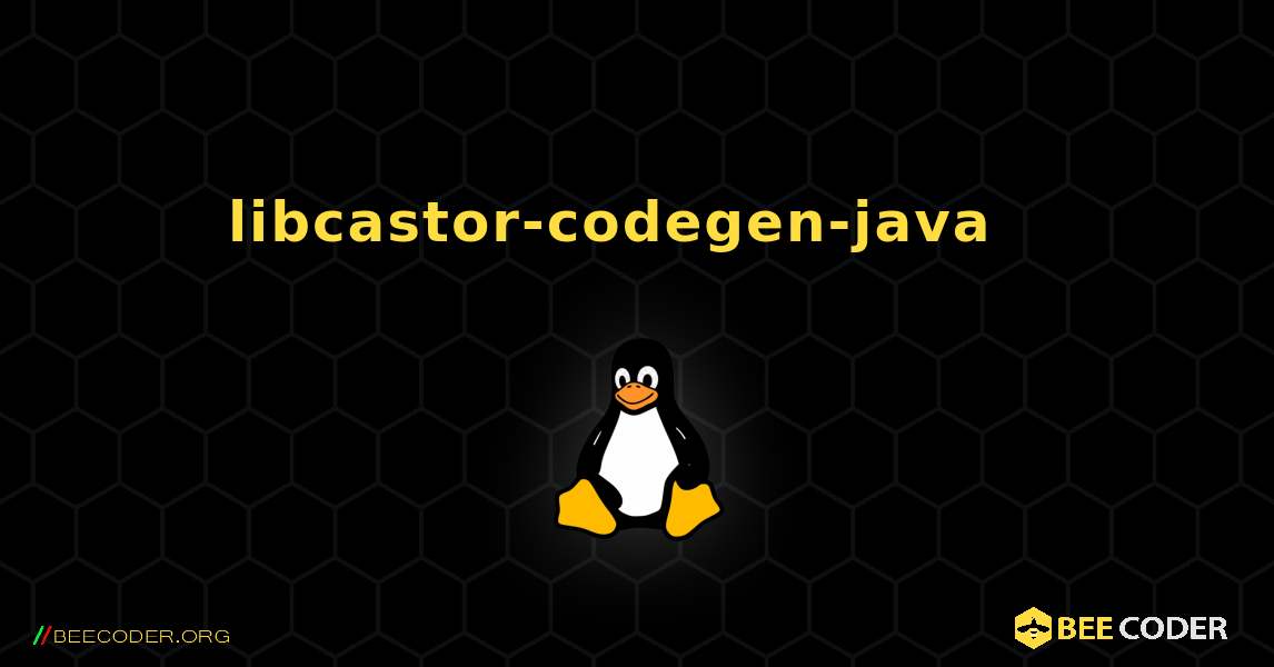 libcastor-codegen-java  እንዴት እንደሚጫን. Linux