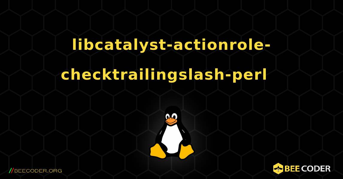 libcatalyst-actionrole-checktrailingslash-perl  እንዴት እንደሚጫን. Linux