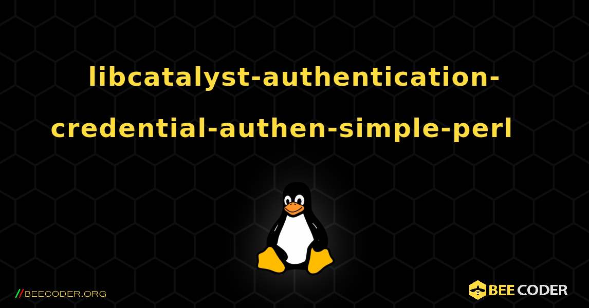 libcatalyst-authentication-credential-authen-simple-perl  እንዴት እንደሚጫን. Linux