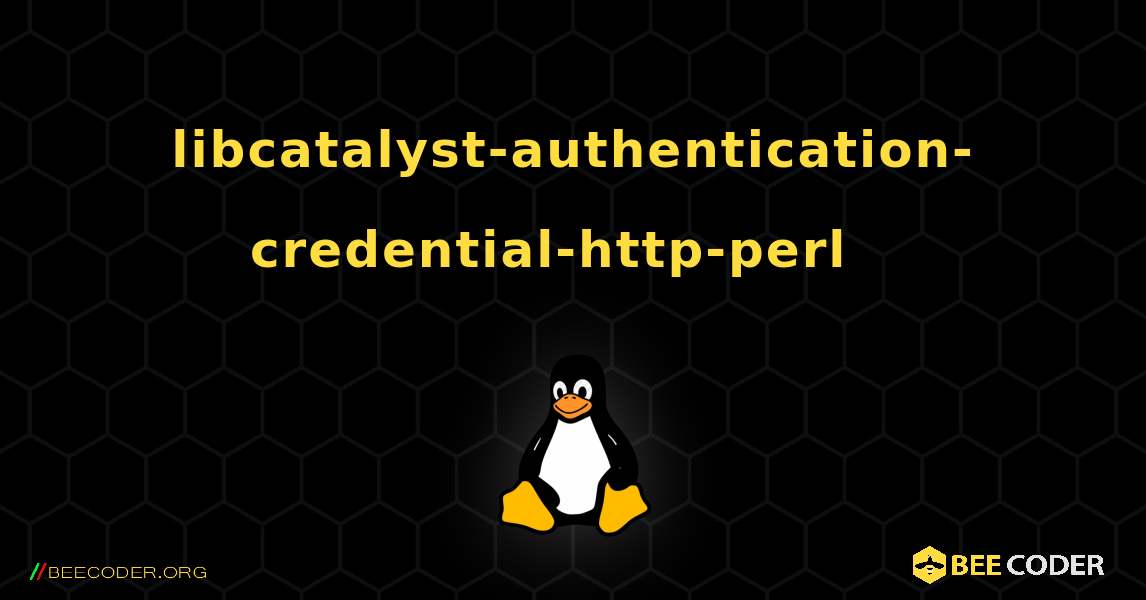 libcatalyst-authentication-credential-http-perl  እንዴት እንደሚጫን. Linux