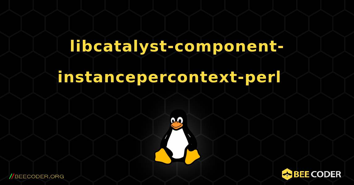 libcatalyst-component-instancepercontext-perl  እንዴት እንደሚጫን. Linux