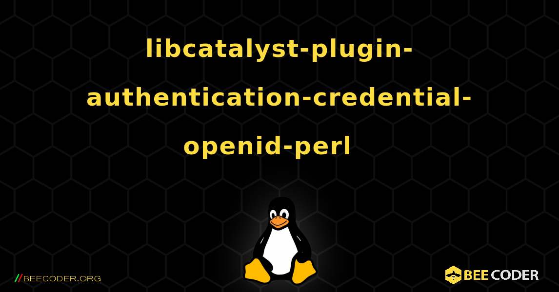 libcatalyst-plugin-authentication-credential-openid-perl  እንዴት እንደሚጫን. Linux