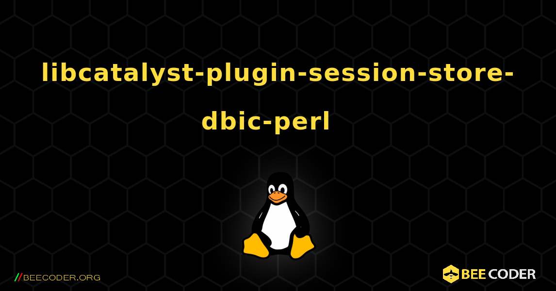 libcatalyst-plugin-session-store-dbic-perl  እንዴት እንደሚጫን. Linux