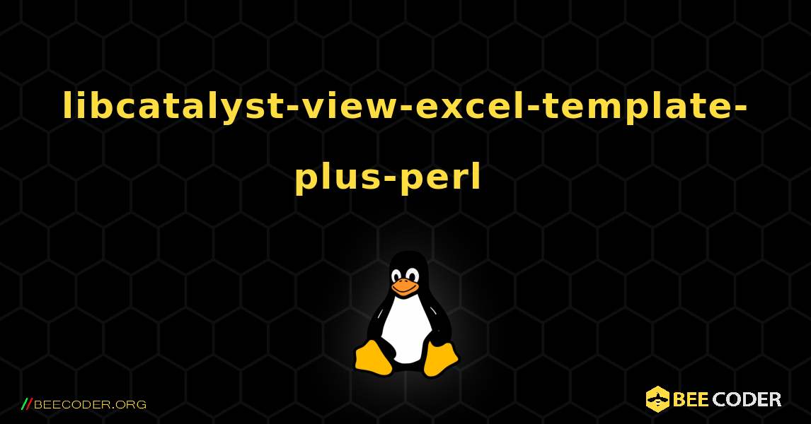 libcatalyst-view-excel-template-plus-perl  እንዴት እንደሚጫን. Linux