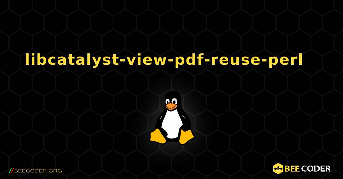 libcatalyst-view-pdf-reuse-perl  እንዴት እንደሚጫን. Linux