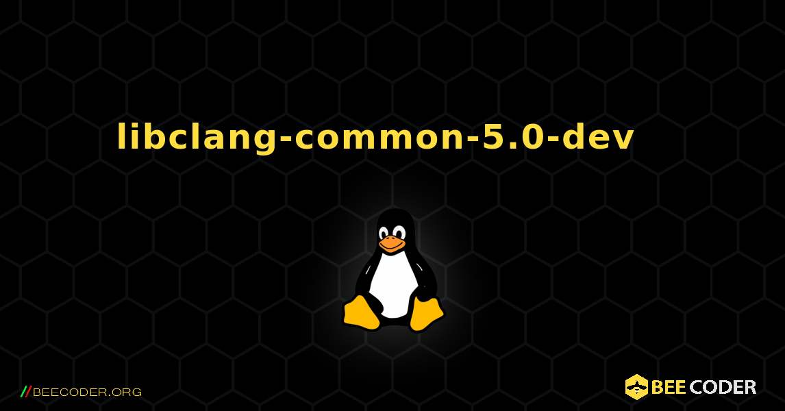libclang-common-5.0-dev  እንዴት እንደሚጫን. Linux