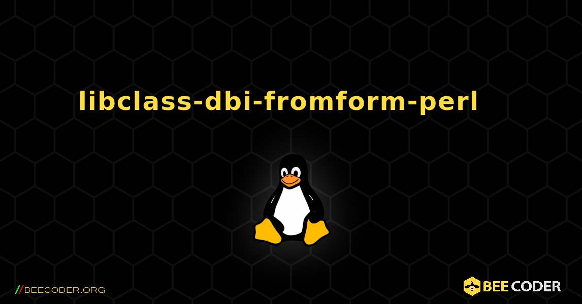 libclass-dbi-fromform-perl  እንዴት እንደሚጫን. Linux