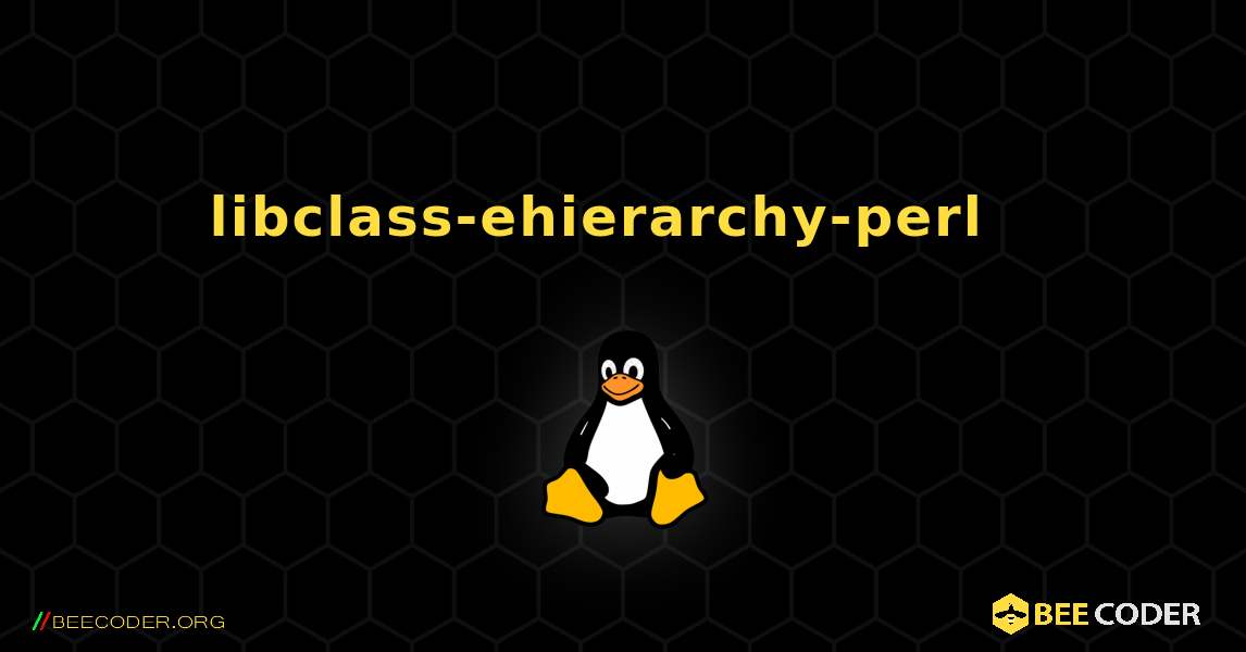 libclass-ehierarchy-perl  እንዴት እንደሚጫን. Linux